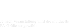 Je nach Veranstaltung wird die inviduelle  PA-Größe ausgewählt.